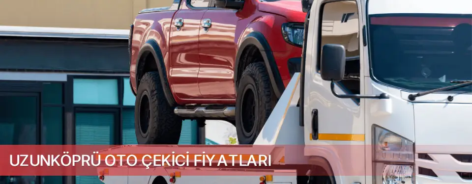 Uzunköprü İlçemi Oto Çekici Fiyatları